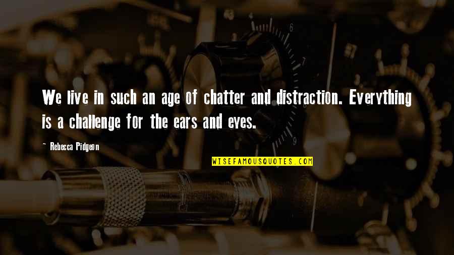 Bks Iyengar Quotes By Rebecca Pidgeon: We live in such an age of chatter Bks Iyengar Quotes By Rebecca Pidgeon: We live in such an age of chatter