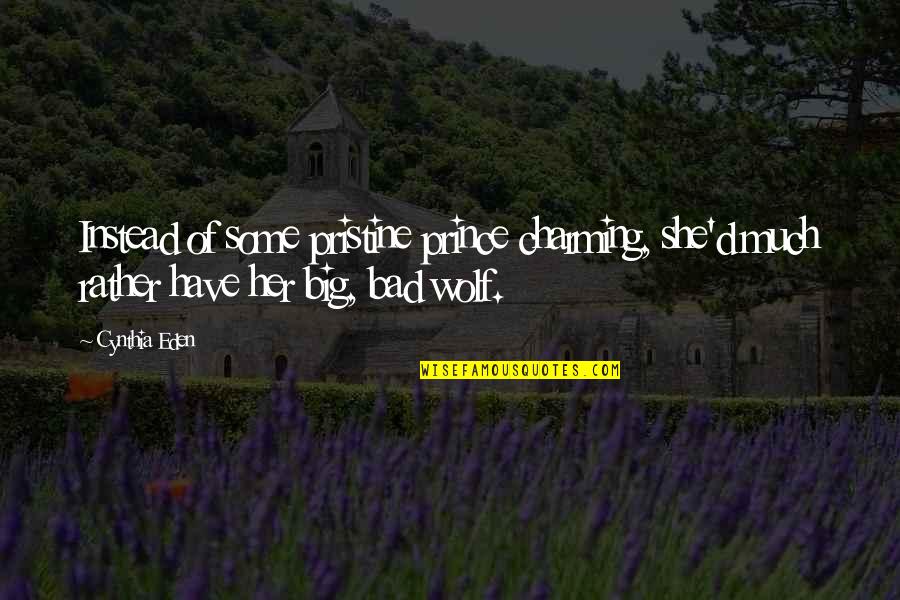 Bktm02x08x08le Quotes By Cynthia Eden: Instead of some pristine prince charming, she'd much