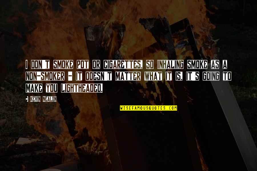 Bktm02x08x08le Quotes By Kevin Nealon: I don't smoke pot or cigarettes, so inhaling Bktm02x08x08le Quotes By Kevin Nealon: I don't smoke pot or cigarettes, so inhaling