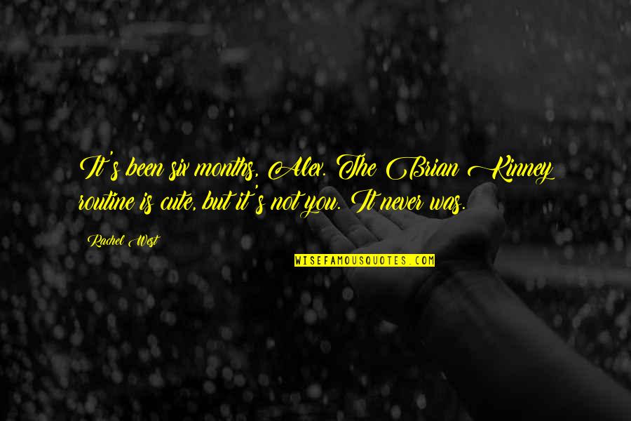 Bkyi Quote Quotes By Rachel West: It's been six months, Alex. The Brian Kinney Bkyi Quote Quotes By Rachel West: It's been six months, Alex. The Brian Kinney