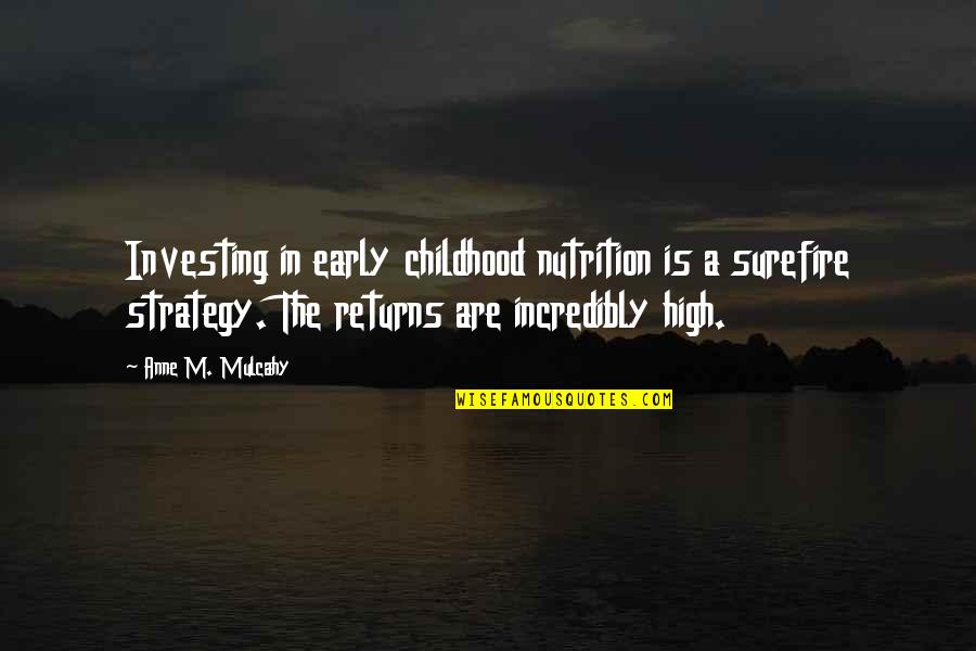 Bl Antur Quotes By Anne M. Mulcahy: Investing in early childhood nutrition is a surefire