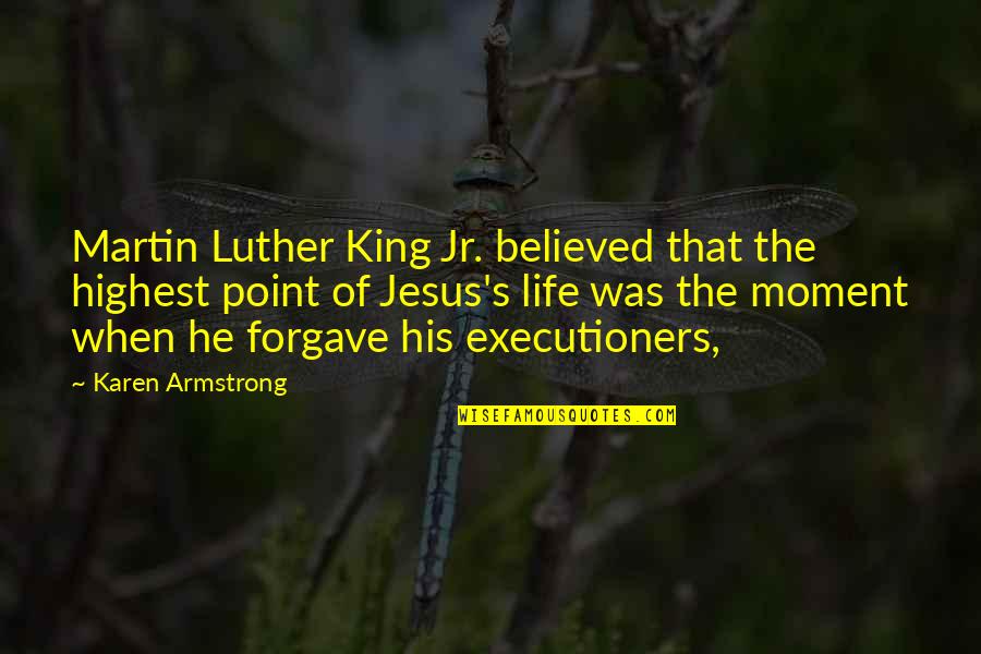 Bl2 Respawn Quotes By Karen Armstrong: Martin Luther King Jr. believed that the highest Bl2 Respawn Quotes By Karen Armstrong: Martin Luther King Jr. believed that the highest