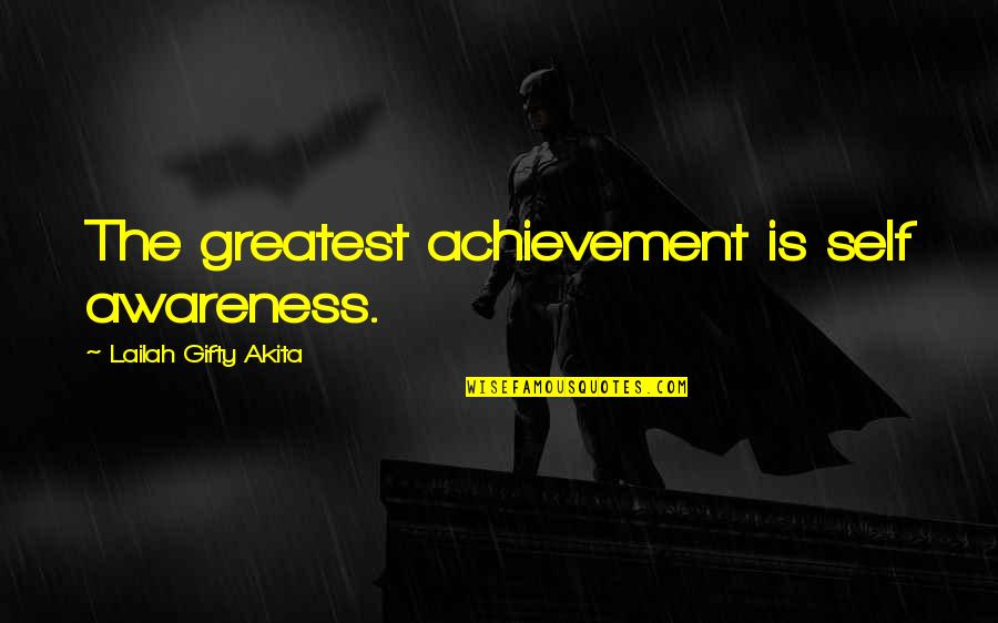 Bl2 Respawn Quotes By Lailah Gifty Akita: The greatest achievement is self awareness. Bl2 Respawn Quotes By Lailah Gifty Akita: The greatest achievement is self awareness.