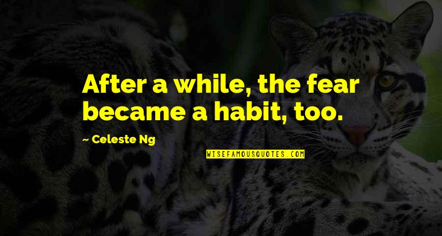 Bl2 Scooter Quotes By Celeste Ng: After a while, the fear became a habit,
