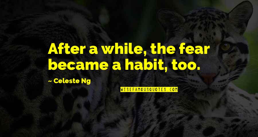 Bl2 Scooter Quotes By Celeste Ng: After a while, the fear became a habit, Bl2 Scooter Quotes By Celeste Ng: After a while, the fear became a habit,
