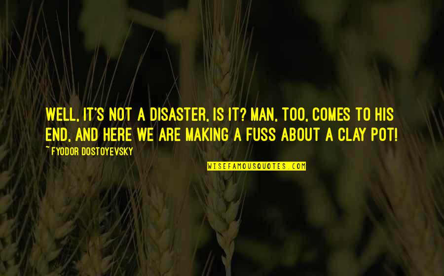 Bla Bla Bla Quotes By Fyodor Dostoyevsky: Well, it's not a disaster, is it? Man, Bla Bla Bla Quotes By Fyodor Dostoyevsky: Well, it's not a disaster, is it? Man,
