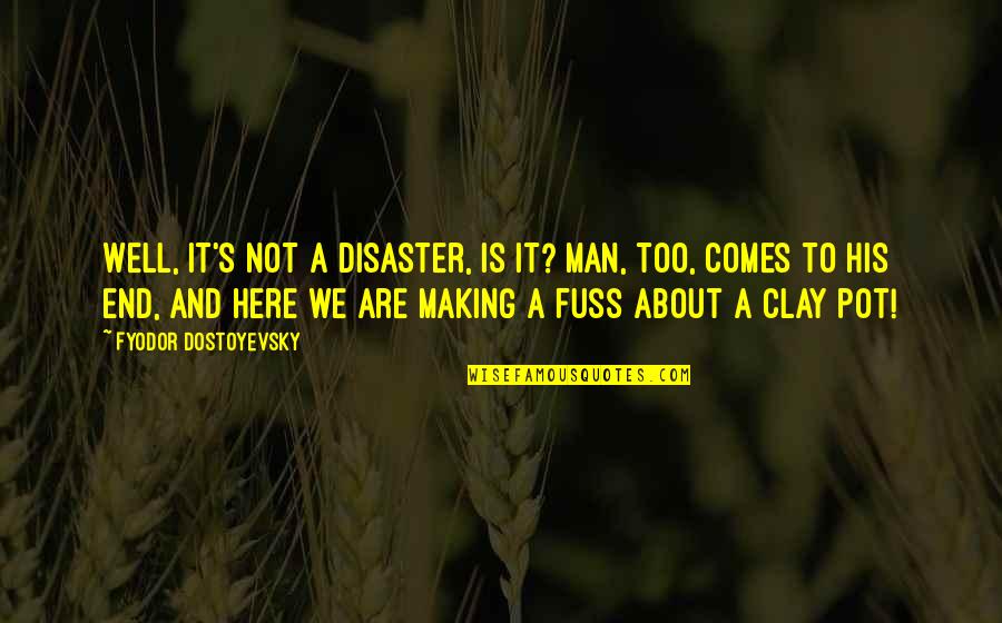 Bla Bla Bla Quotes By Fyodor Dostoyevsky: Well, it's not a disaster, is it? Man,