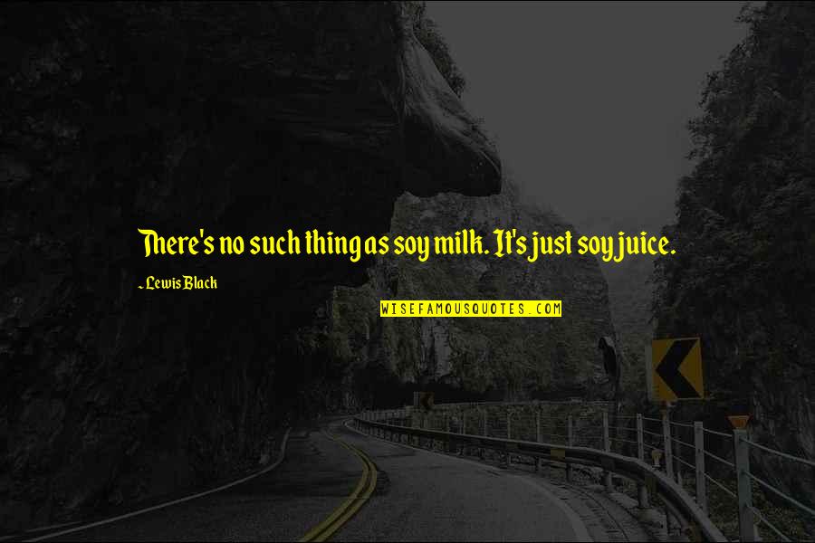 Bla Bla Bla Quotes By Lewis Black: There's no such thing as soy milk. It's