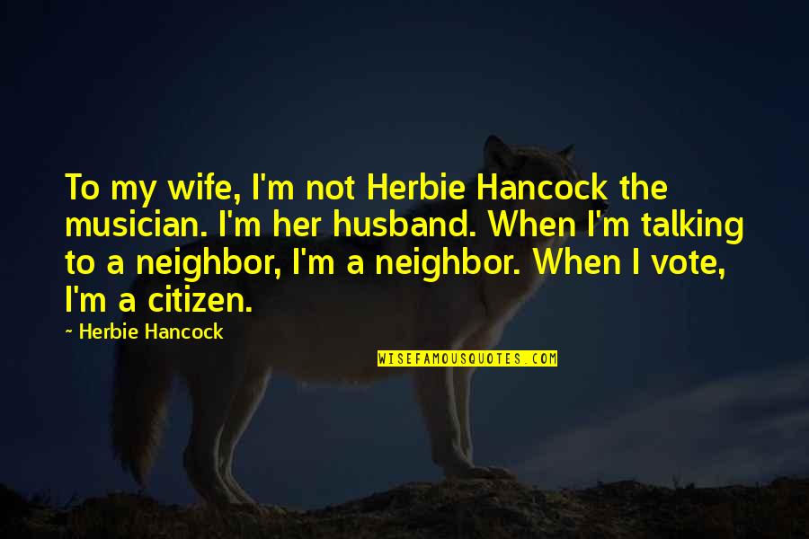 Bla Enka Divjak Rodena Ribic Quotes By Herbie Hancock: To my wife, I'm not Herbie Hancock the