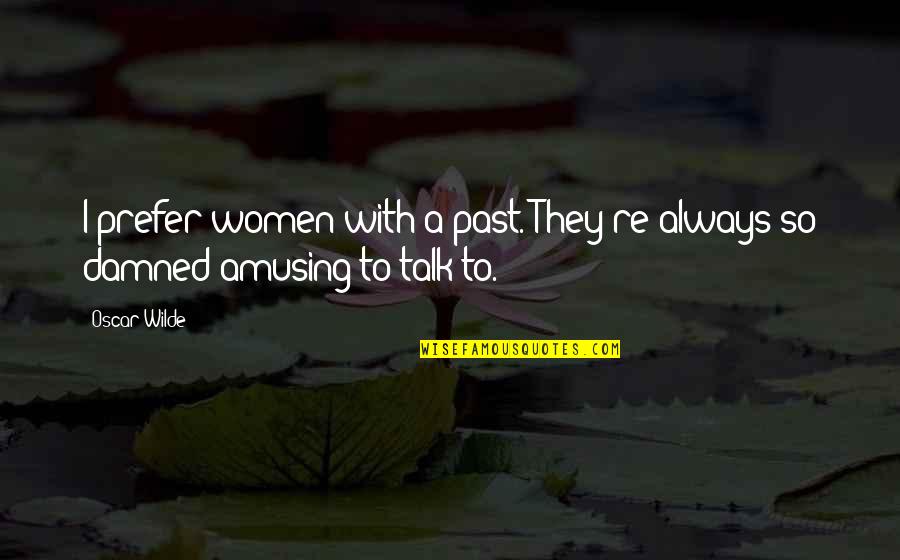 Blaabjerg Og Quotes By Oscar Wilde: I prefer women with a past. They're always