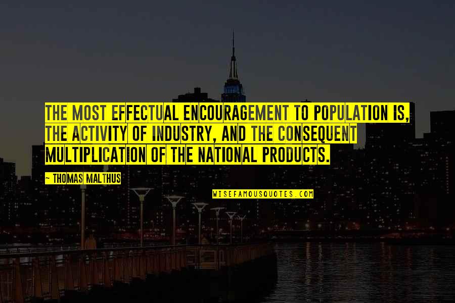 Blaauwpan Quotes By Thomas Malthus: The most effectual encouragement to population is, the