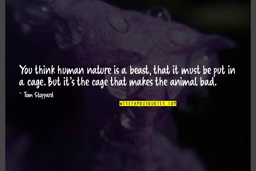 Blab Stock Quote Quotes By Tom Stoppard: You think human nature is a beast, that Blab Stock Quote Quotes By Tom Stoppard: You think human nature is a beast, that
