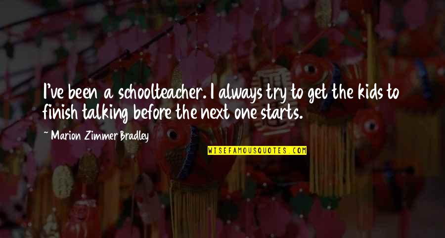 Blabbed Quotes By Marion Zimmer Bradley: I've been a schoolteacher. I always try to