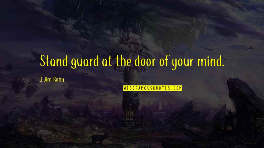 Blabber Quotes By Jim Rohn: Stand guard at the door of your mind.