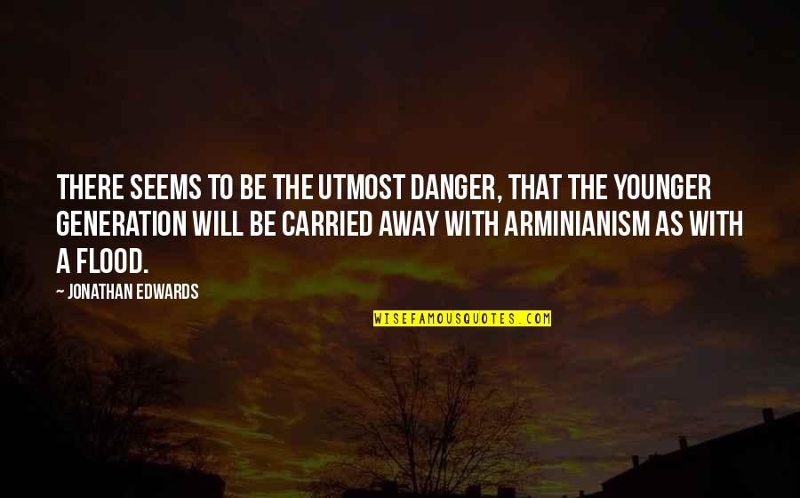 Blabber Quotes By Jonathan Edwards: There seems to be the utmost danger, that