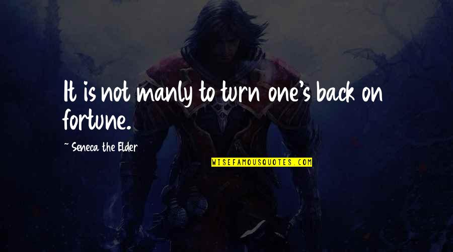 Blabber Quotes By Seneca The Elder: It is not manly to turn one's back