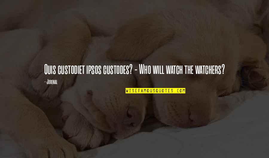 Blabbering Mouth Quotes By Juvenal: Quis custodiet ipsos custodes? - Who will watch