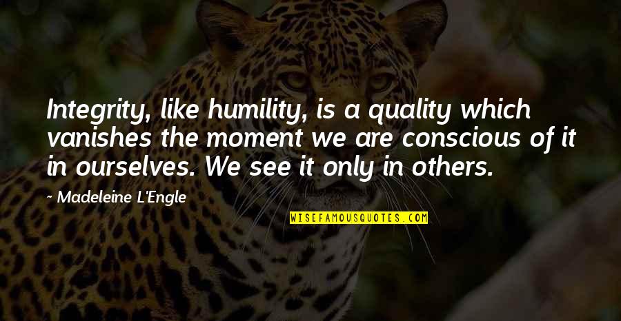 Blabbering Mouth Quotes By Madeleine L'Engle: Integrity, like humility, is a quality which vanishes Blabbering Mouth Quotes By Madeleine L'Engle: Integrity, like humility, is a quality which vanishes