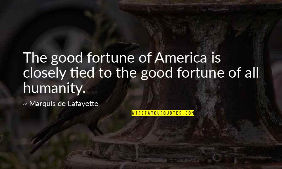 Blabbermouths Quotes By Marquis De Lafayette: The good fortune of America is closely tied