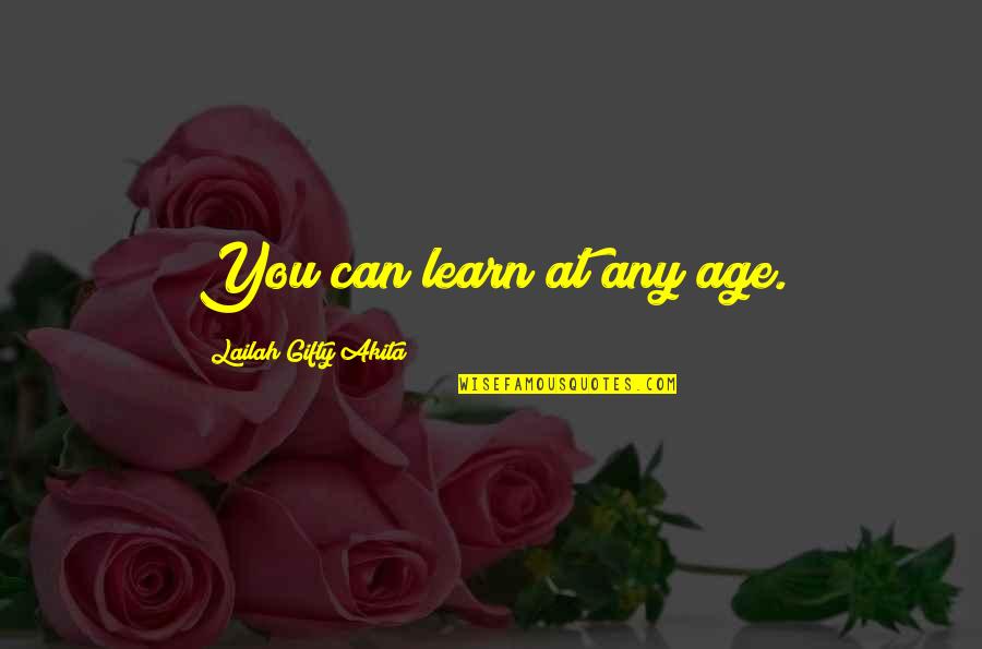 Blabbers Quotes By Lailah Gifty Akita: You can learn at any age.