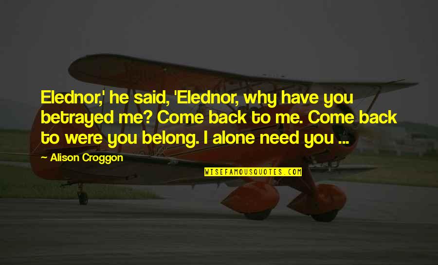 Blabbing Quotes By Alison Croggon: Elednor,' he said, 'Elednor, why have you betrayed
