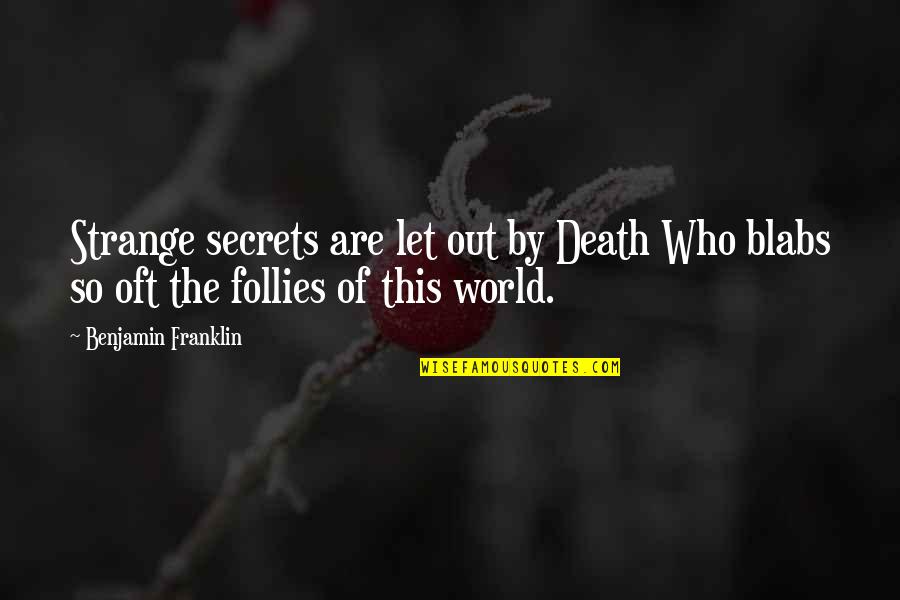 Blabs Quotes By Benjamin Franklin: Strange secrets are let out by Death Who