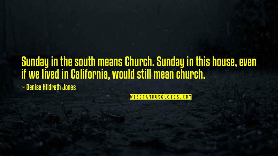 Blabs Quotes By Denise Hildreth Jones: Sunday in the south means Church. Sunday in