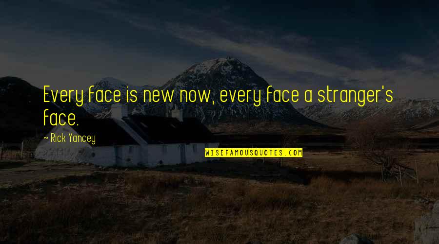 Blabs Quotes By Rick Yancey: Every face is new now, every face a