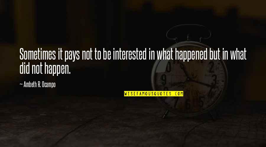 Blachernae Quotes By Ambeth R. Ocampo: Sometimes it pays not to be interested in
