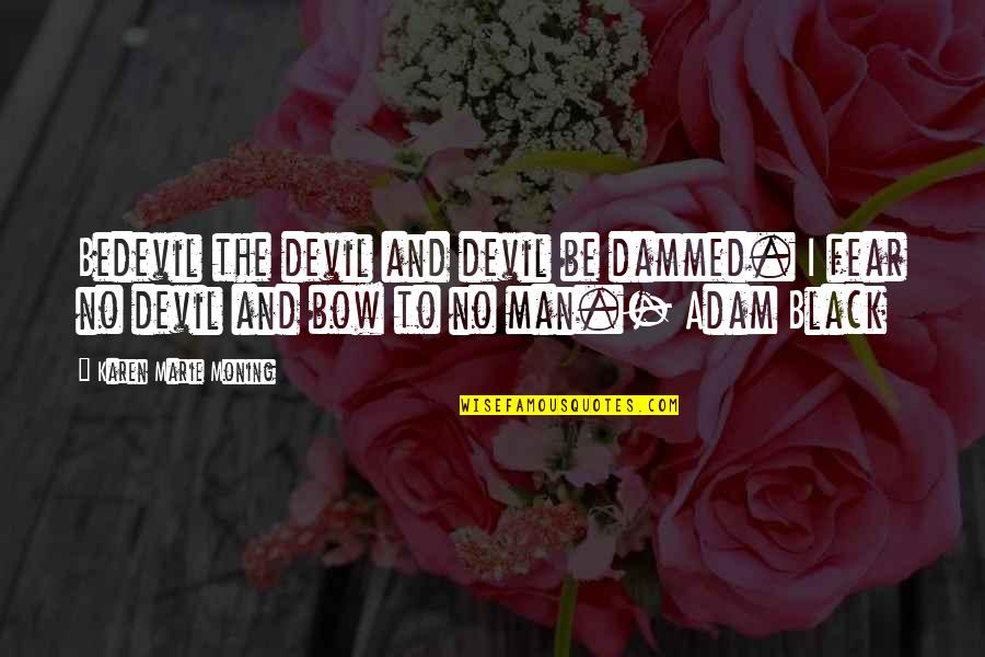 Black Adam Quotes By Karen Marie Moning: Bedevil the devil and devil be dammed. I