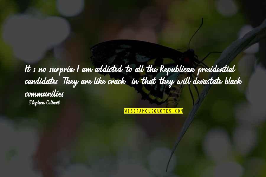 Black Addicted Quotes By Stephen Colbert: It's no surprise I am addicted to all
