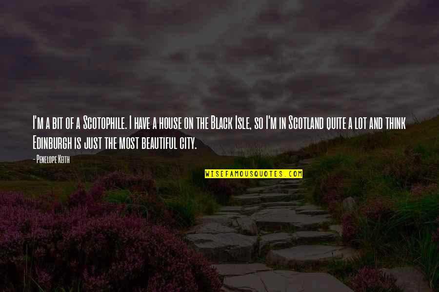 Black And Beautiful Quotes By Penelope Keith: I'm a bit of a Scotophile. I have Black And Beautiful Quotes By Penelope Keith: I'm a bit of a Scotophile. I have