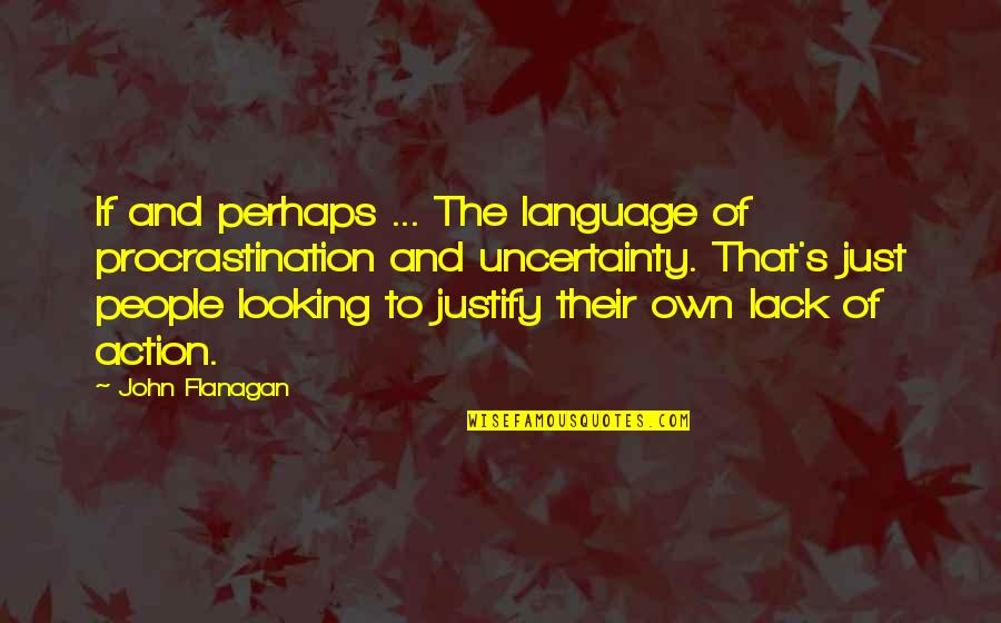 Black And Blue By Anna Quindlen Quotes By John Flanagan: If and perhaps ... The language of procrastination