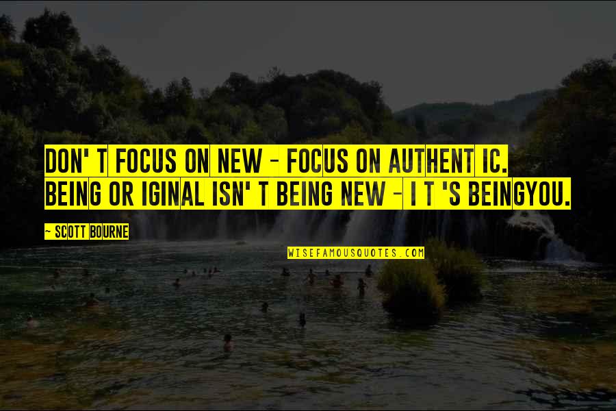 Black And Blue By Anna Quindlen Quotes By Scott Bourne: Don' t focus on NEW - focus on