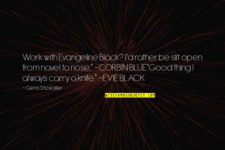 Black And Blue Gena Showalter Quotes By Gena Showalter: Work with Evangeline Black? I'd rather be slit