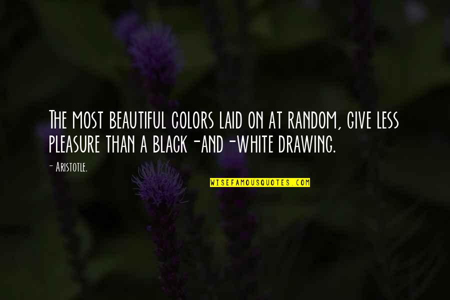 Black And Color Quotes By Aristotle.: The most beautiful colors laid on at random,