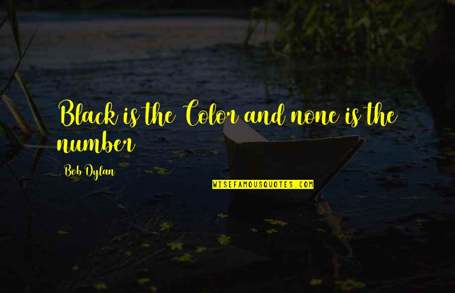 Black And Color Quotes By Bob Dylan: Black is the Color and none is the