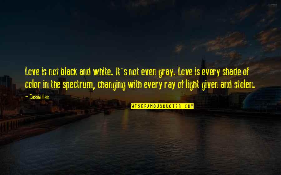 Black And Color Quotes By Cassia Leo: Love is not black and white. It's not