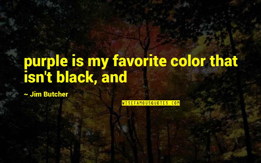Black And Color Quotes By Jim Butcher: purple is my favorite color that isn't black,