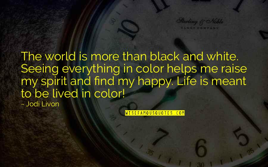 Black And Color Quotes By Jodi Livon: The world is more than black and white.