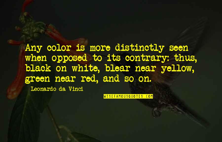 Black And Color Quotes By Leonardo Da Vinci: Any color is more distinctly seen when opposed