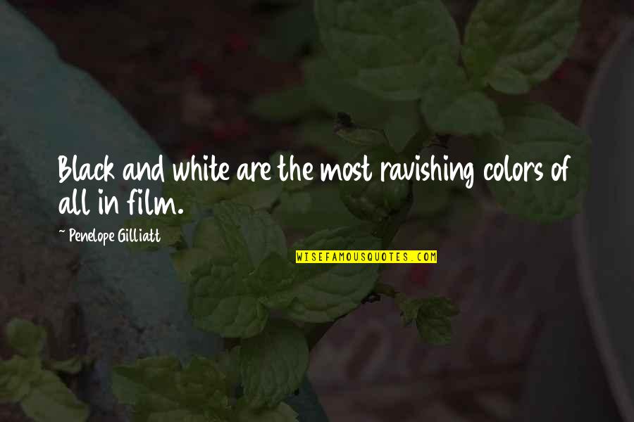 Black And Color Quotes By Penelope Gilliatt: Black and white are the most ravishing colors