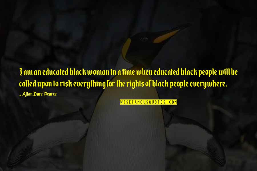 Black And Educated Quotes By Allan Dare Pearce: I am an educated black woman in a Black And Educated Quotes By Allan Dare Pearce: I am an educated black woman in a