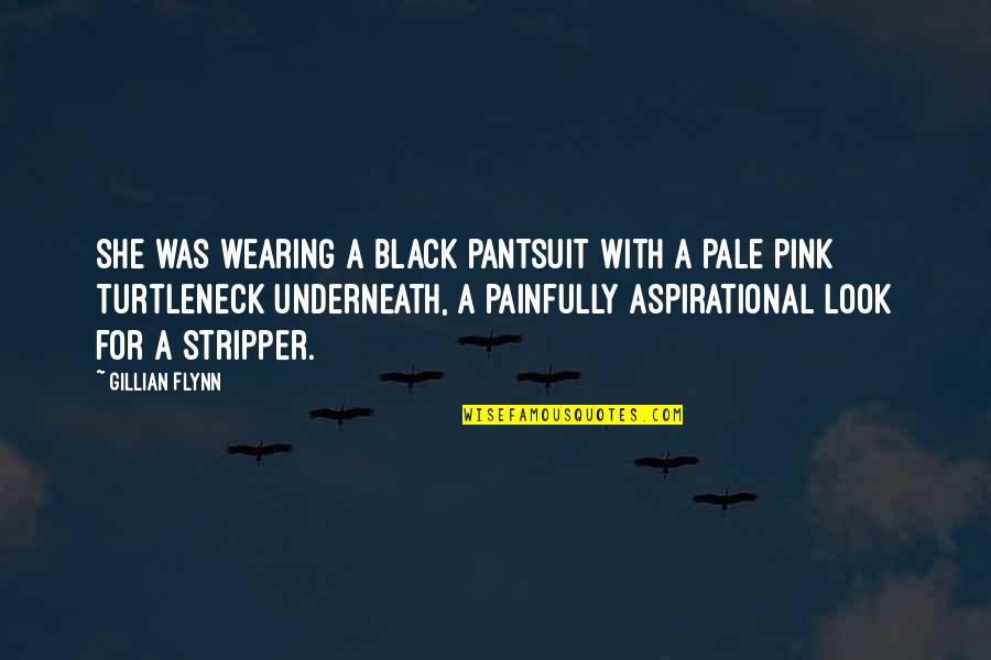 Black And Pink Quotes By Gillian Flynn: She was wearing a black pantsuit with a