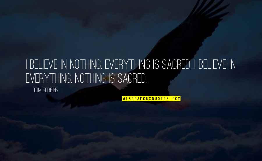 Black And Pink Quotes By Tom Robbins: I believe in nothing, everything is sacred. I