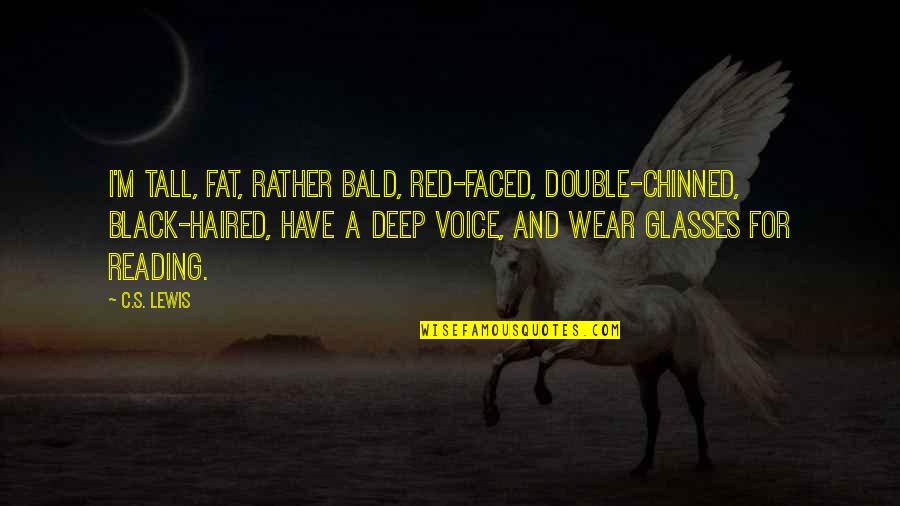 Black And Red Quotes By C.S. Lewis: I'm tall, fat, rather bald, red-faced, double-chinned, black-haired, Black And Red Quotes By C.S. Lewis: I'm tall, fat, rather bald, red-faced, double-chinned, black-haired,
