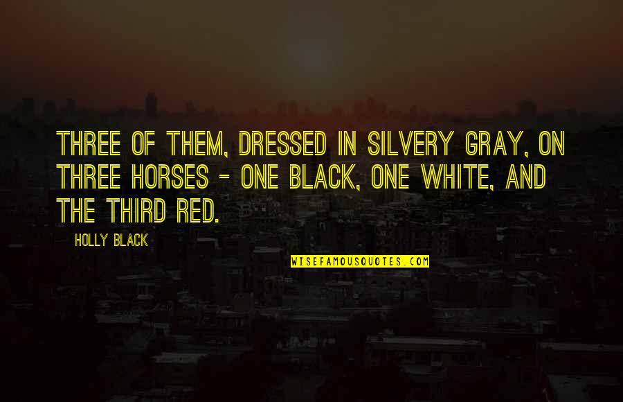 Black And Red Quotes By Holly Black: Three of them, dressed in silvery gray, on Black And Red Quotes By Holly Black: Three of them, dressed in silvery gray, on