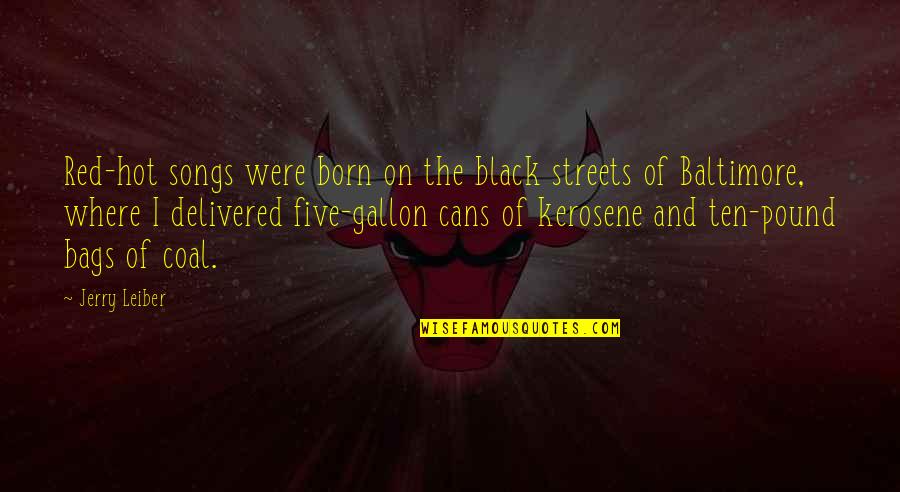 Black And Red Quotes By Jerry Leiber: Red-hot songs were born on the black streets Black And Red Quotes By Jerry Leiber: Red-hot songs were born on the black streets