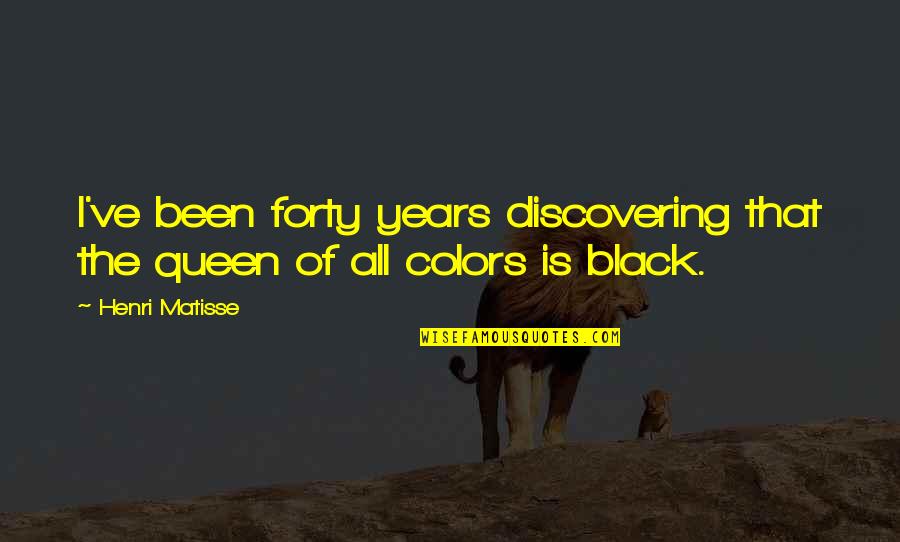 Black And White And Color Quotes By Henri Matisse: I've been forty years discovering that the queen