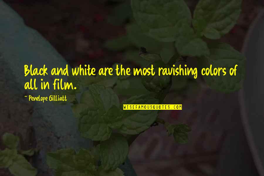 Black And White And Color Quotes By Penelope Gilliatt: Black and white are the most ravishing colors